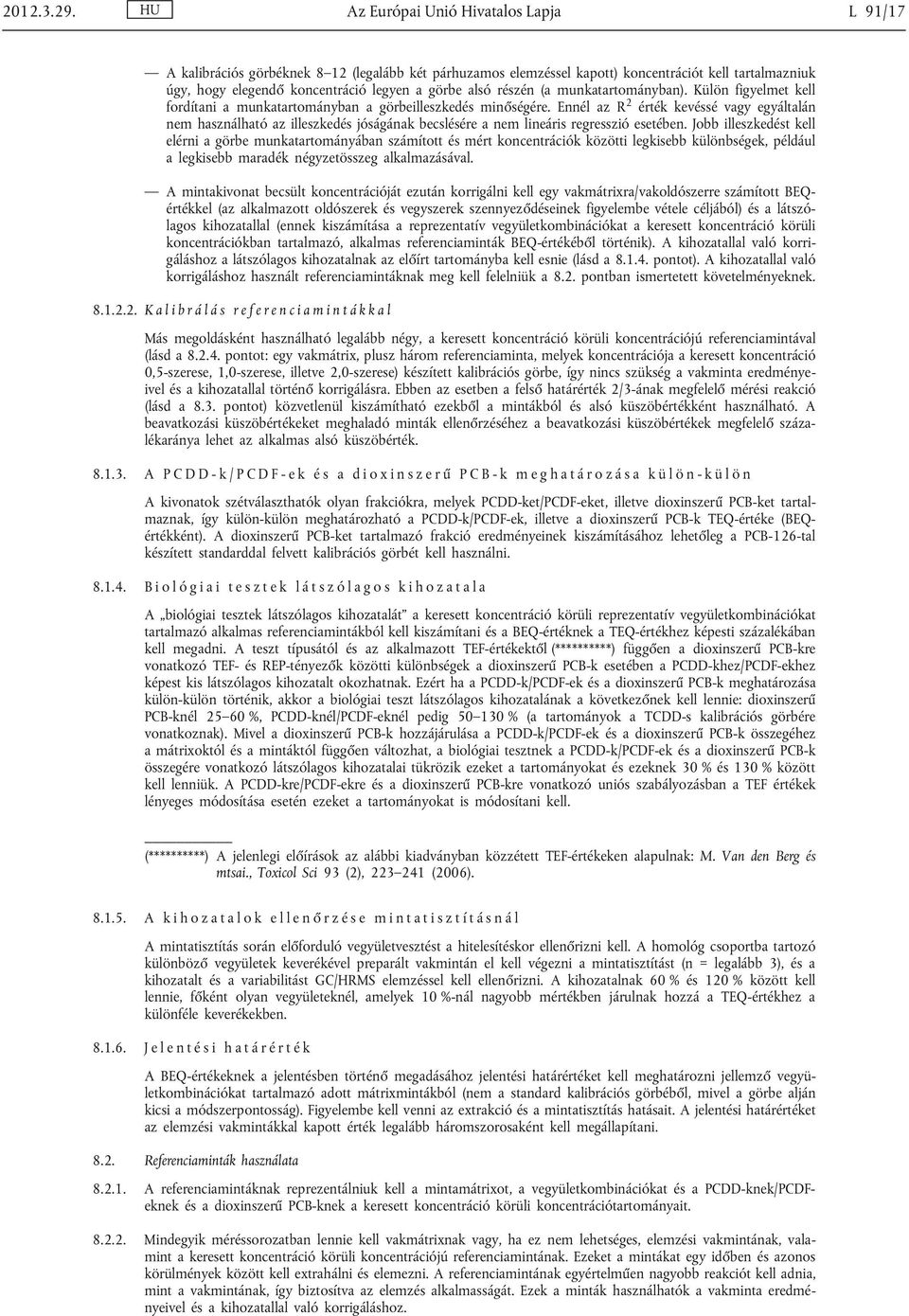 részén (a munkatartományban). Külön figyelmet kell fordítani a munkatartományban a görbeilleszkedés minőségére.