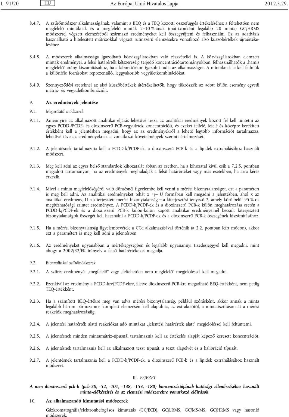 GC/HRMS módszerrel végzett elemzéséből származó eredményeket kell összegyűjteni és felhasználni.