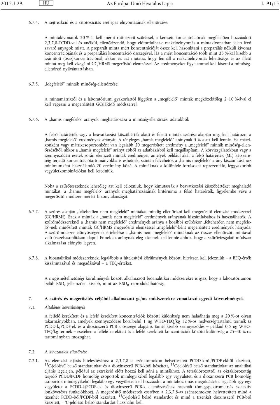 anélkül, ellenőrizendő, hogy előfordulhat-e reakcióelnyomás a mintakivonatban jelen lévő zavaró anyagok miatt.