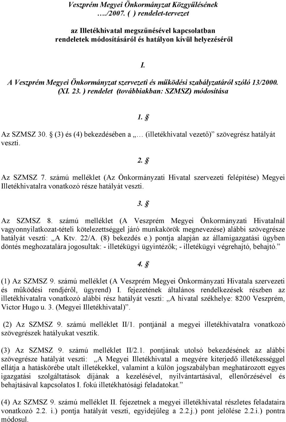 (3) és (4) bekezdésében a (illetékhivatal vezető) szövegrész hatályát veszti. 2. Az SZMSZ 7.