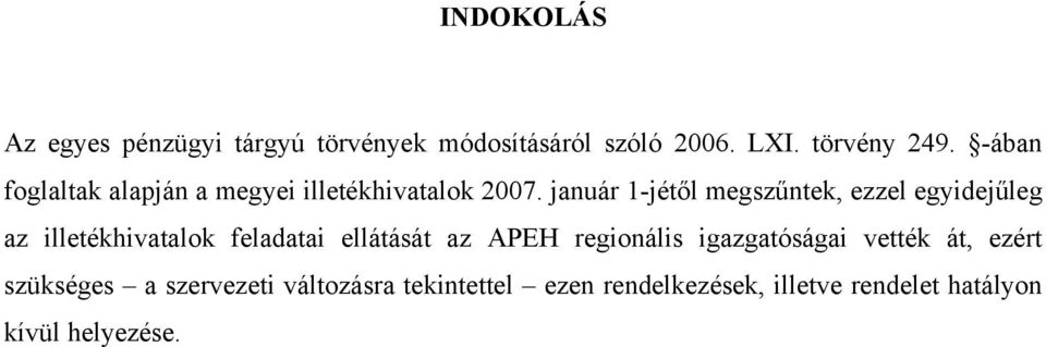 január 1-jétől megszűntek, ezzel egyidejűleg az illetékhivatalok feladatai ellátását az APEH