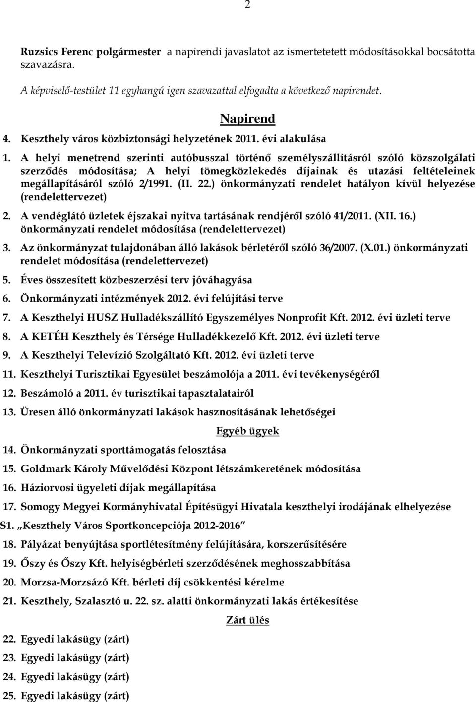 A helyi menetrend szerinti autóbusszal történı személyszállításról szóló közszolgálati szerzıdés módosítása; A helyi tömegközlekedés díjainak és utazási feltételeinek megállapításáról szóló 2/1991.
