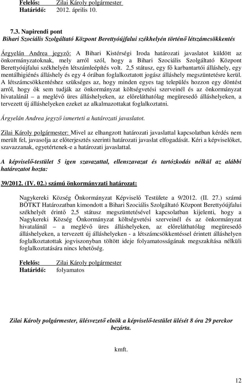 önkormányzatoknak, mely arról szól, hogy a Bihari Szociális Szolgáltató Központ Berettyóújfalui székhelyén létszámleépítés volt.