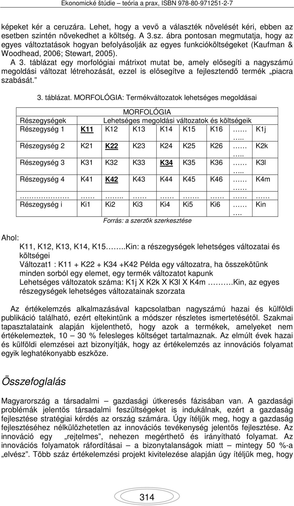 . Részegység 2 K21 K22 K23 K24 K25 K26 K2k.. Részegység 3 K31 K32 K33 K34 K35 K36 K3l.. Részegység 4 K41 K42 K43 K44 K45 K46 K4m... Részegység i Ki1 Ki2 Ki3 Ki4 Ki5 Ki6 Kin.