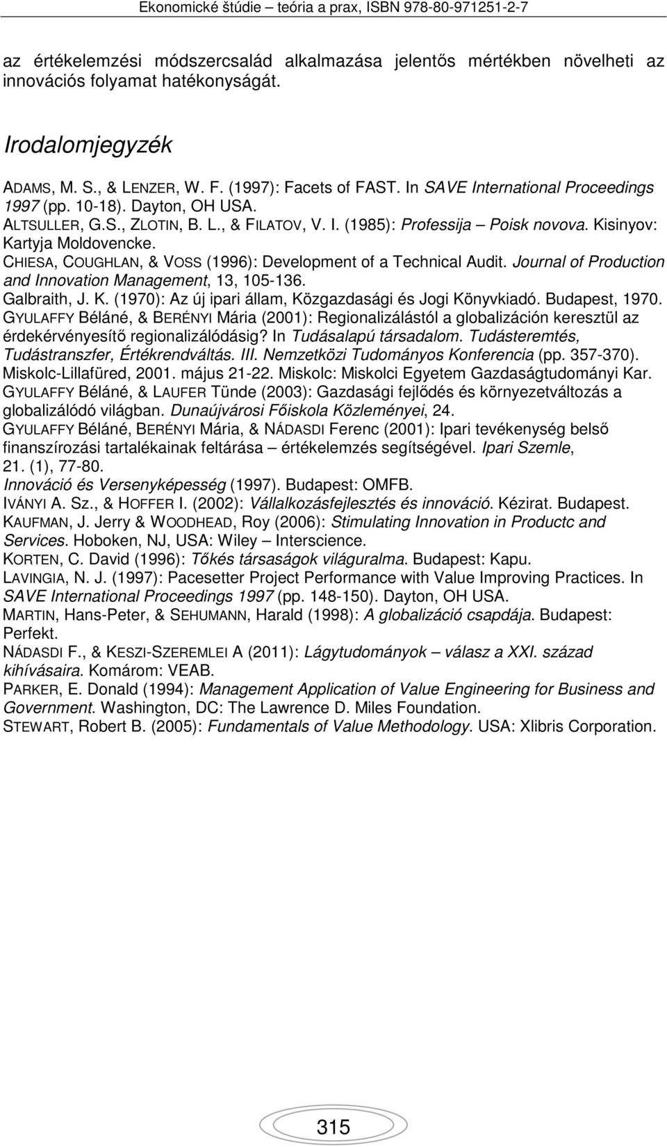 CHIESA, COUGHLAN, & VOSS (1996): Development of a Technical Audit. Journal of Production and Innovation Management, 13, 105-136. Galbraith, J. K.
