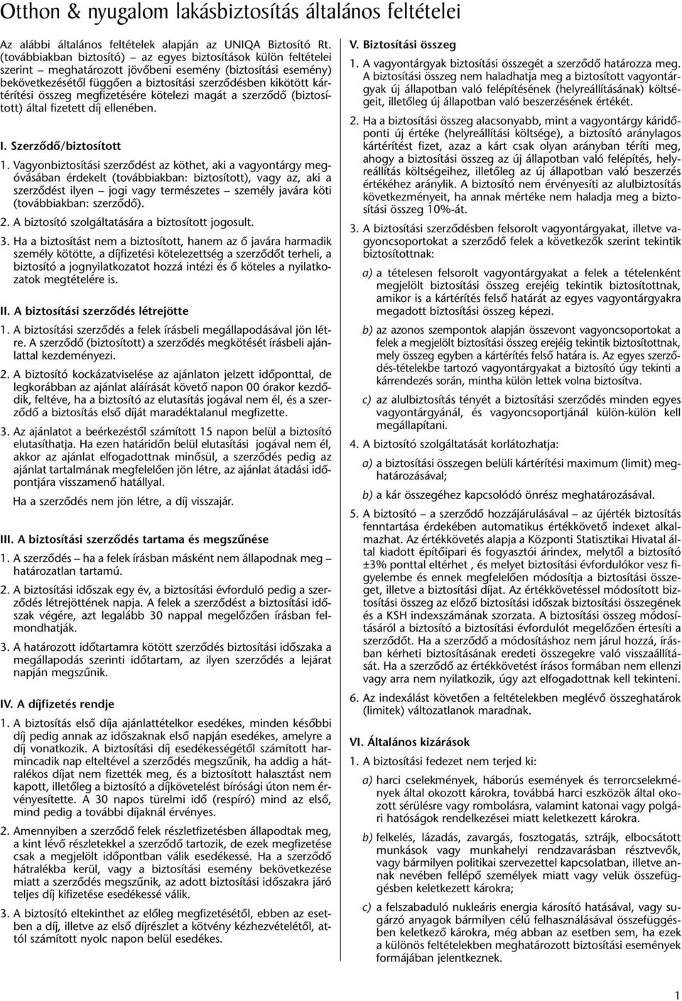összeg megfizetésére kötelezi magát a szerzôdô (biztosított) által fizetett díj ellenében. I. Szerzôdô/biztosított 1.