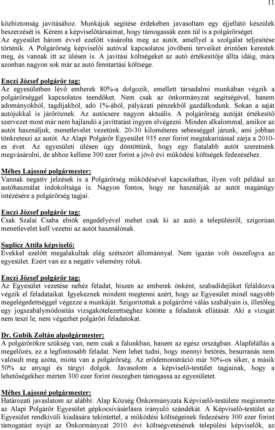 A Polgárőrség képviselői autóval kapcsolatos jövőbeni terveiket érintően kerestek meg, és vannak itt az ülésen is.