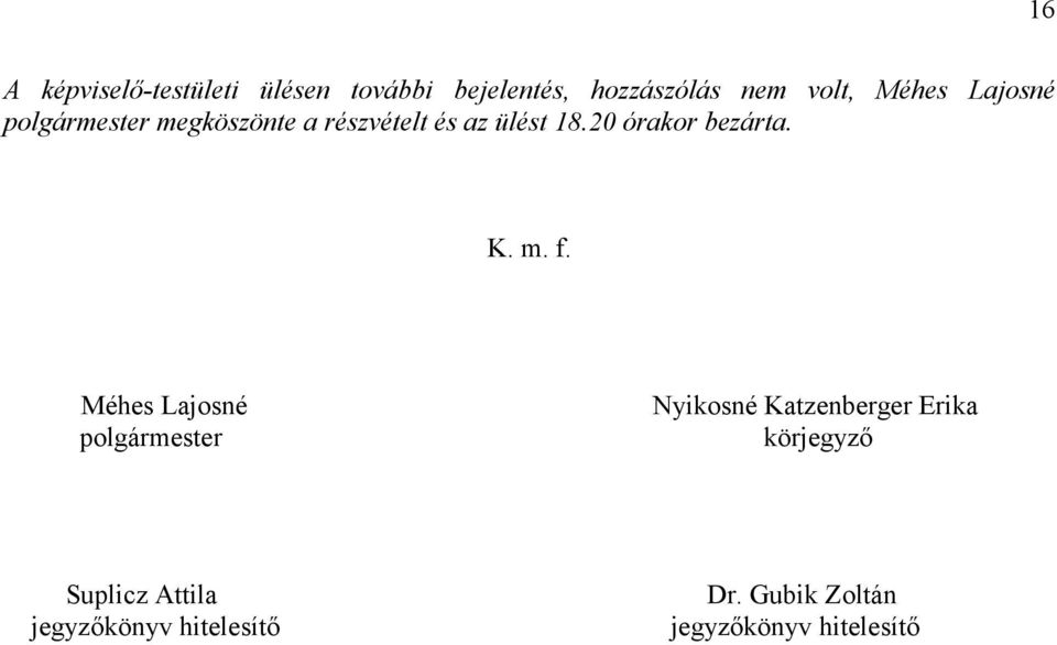 20 órakor bezárta. K. m. f.
