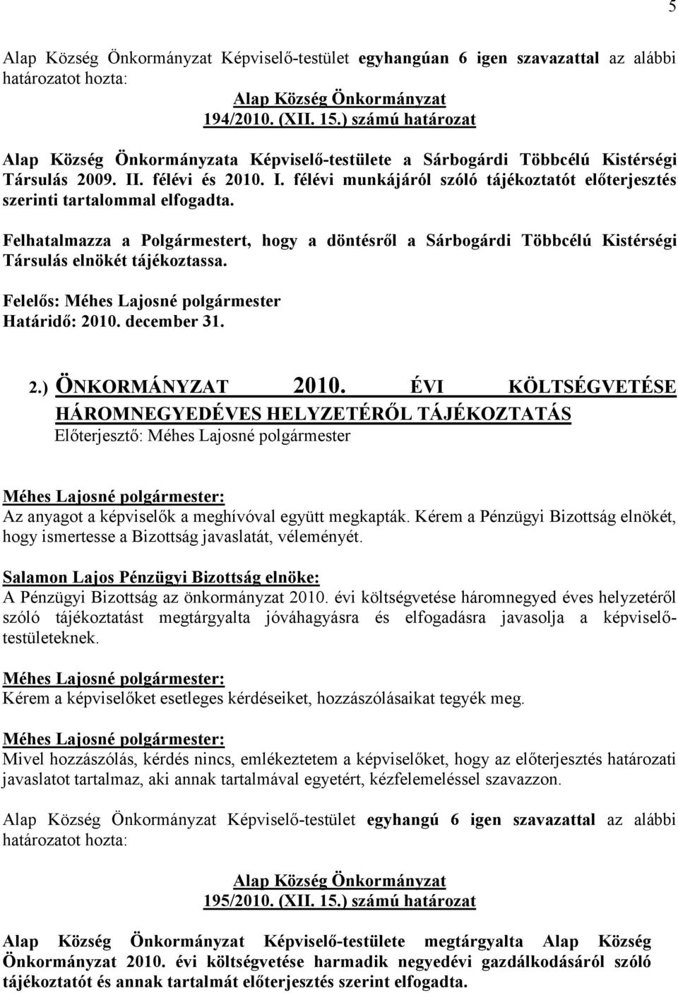 Felhatalmazza a Polgármestert, hogy a döntésről a Sárbogárdi Többcélú Kistérségi Társulás elnökét tájékoztassa. Határidő: 2010. december 31. 2.) ÖNKORMÁNYZAT 2010.