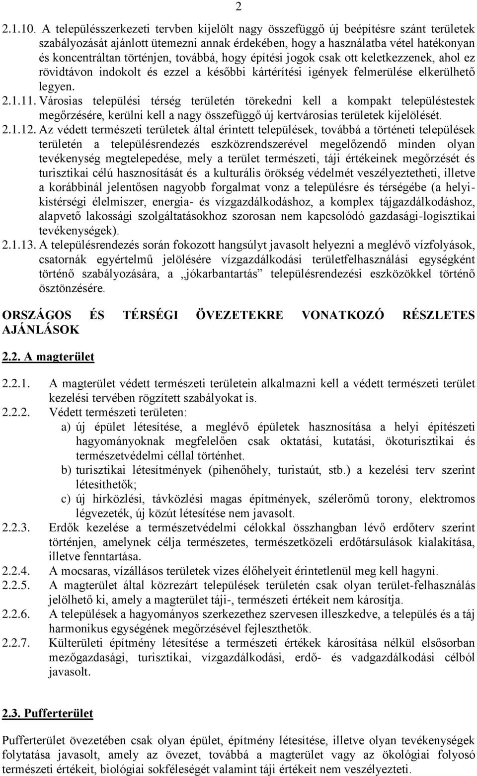 továbbá, hogy építési jogok csak ott keletkezzenek, ahol ez rövidtávon indokolt és ezzel a későbbi kártérítési igények felmerülése elkerülhető legyen. 2.1.11.