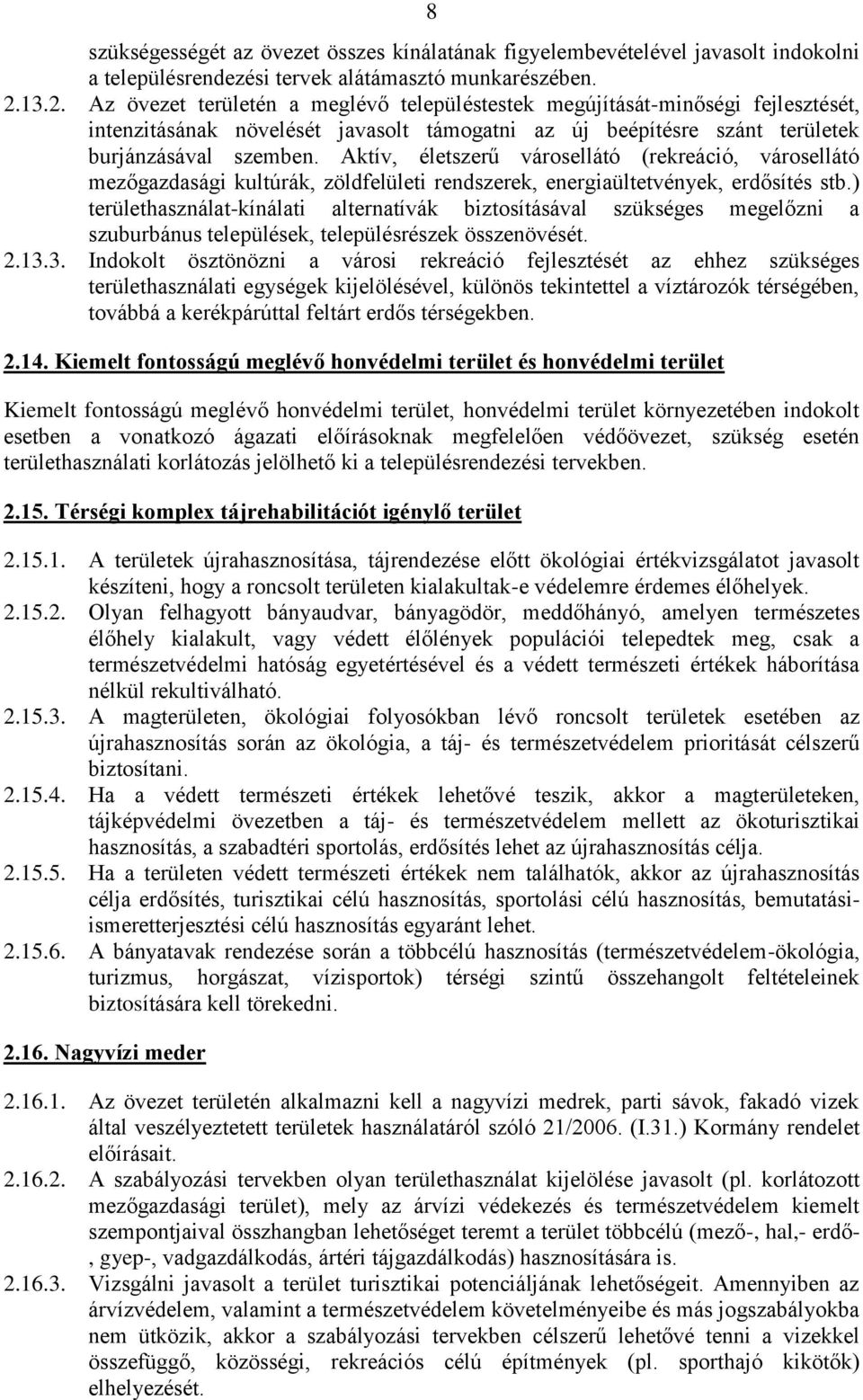 Aktív, életszerű városellátó (rekreáció, városellátó mezőgazdasági kultúrák, zöldfelületi rendszerek, energiaültetvények, erdősítés stb.