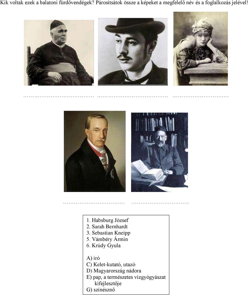 Habsburg József 2. Sarah Bernhardt 3. Sebastian Kneipp 5. Vámbéry Ármin 6.