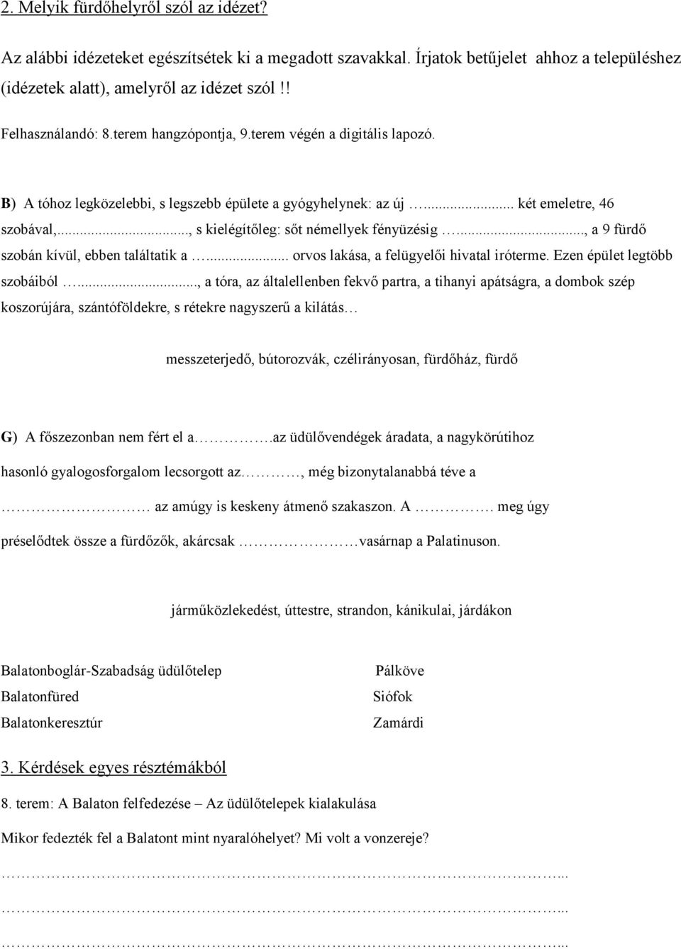 .., a 9 fürdő szobán kívül, ebben találtatik a... orvos lakása, a felügyelői hivatal iróterme. Ezen épület legtöbb szobáiból.