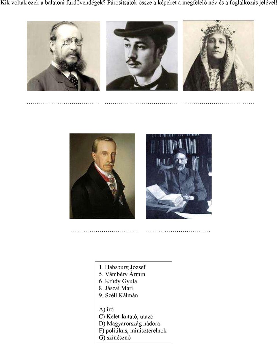 Habsburg József 5. Vámbéry Ármin 6. Krúdy Gyula 8. Jászai Mari 9.
