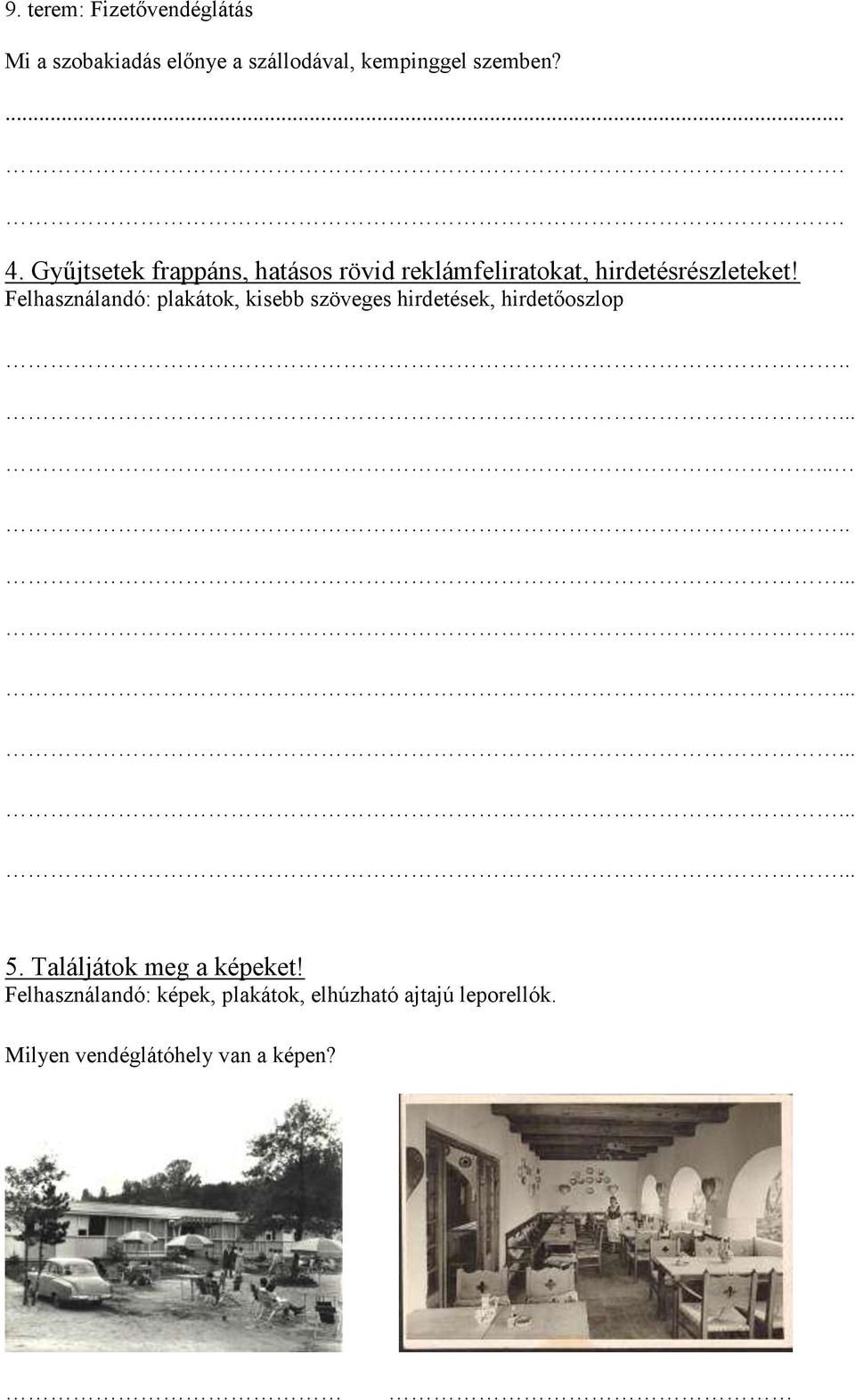 Felhasználandó: plakátok, kisebb szöveges hirdetések, hirdetőoszlop..... 5.