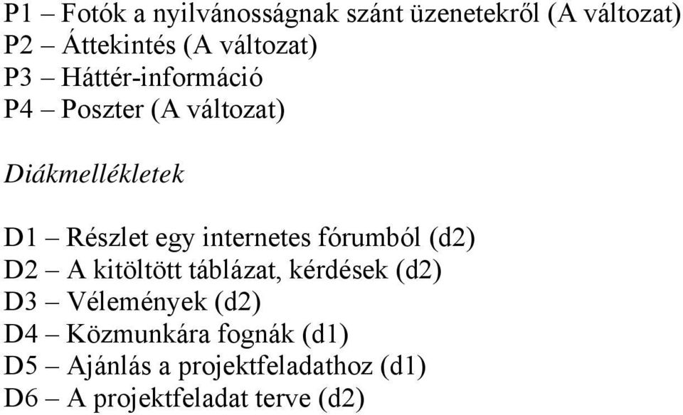 egy internetes fórumból (d2) D2 A kitöltött táblázat, kérdések (d2) D3 Vélemények