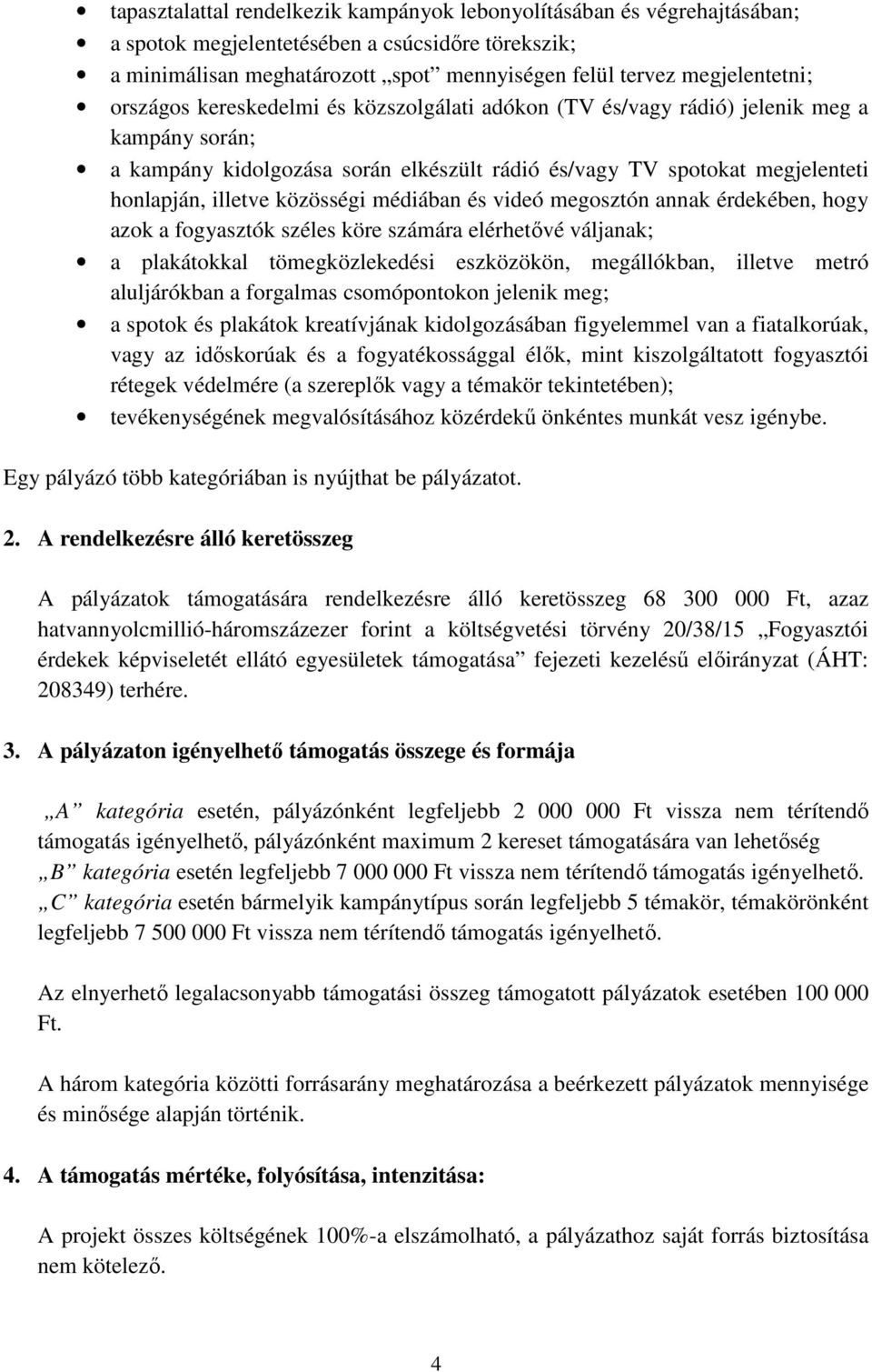 médiában és videó megosztón annak érdekében, hogy azok a fogyasztók széles köre számára elérhetővé váljanak; a plakátokkal tömegközlekedési eszközökön, megállókban, illetve metró aluljárókban a