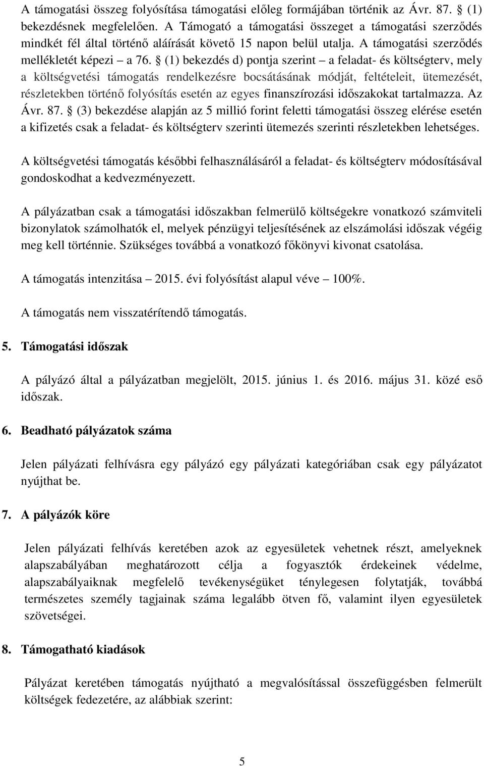 (1) bekezdés d) pontja szerint a feladat- és költségterv, mely a költségvetési támogatás rendelkezésre bocsátásának módját, feltételeit, ütemezését, részletekben történő folyósítás esetén az egyes