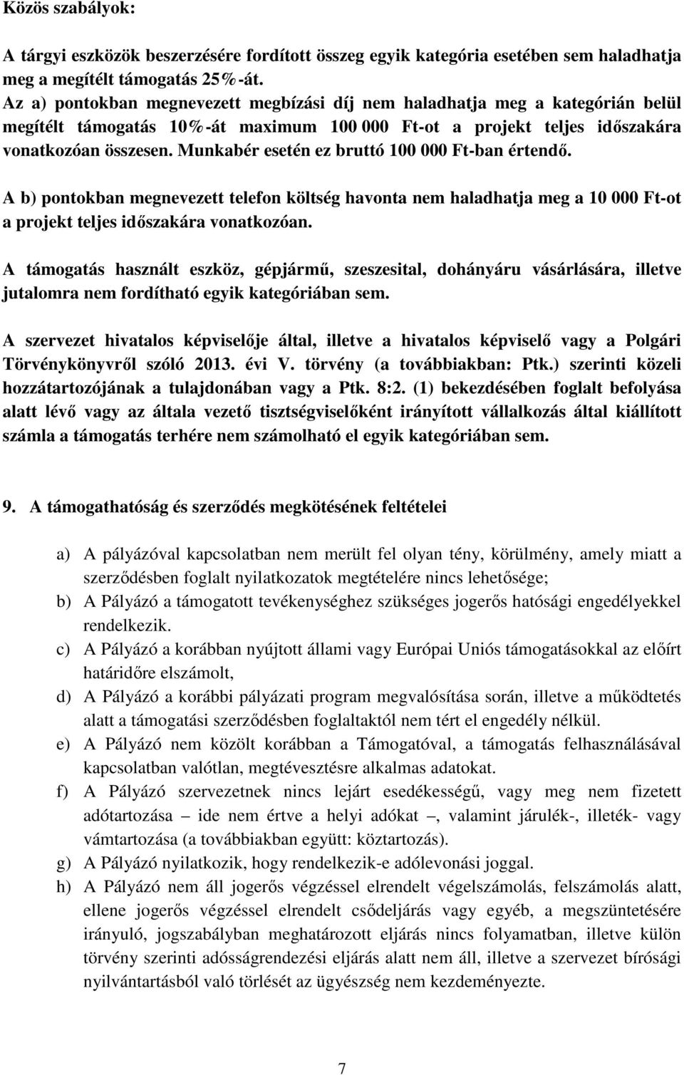 Munkabér esetén ez bruttó 100 000 Ft-ban értendő. A b) pontokban megnevezett telefon költség havonta nem haladhatja meg a 10 000 Ft-ot a projekt teljes időszakára vonatkozóan.