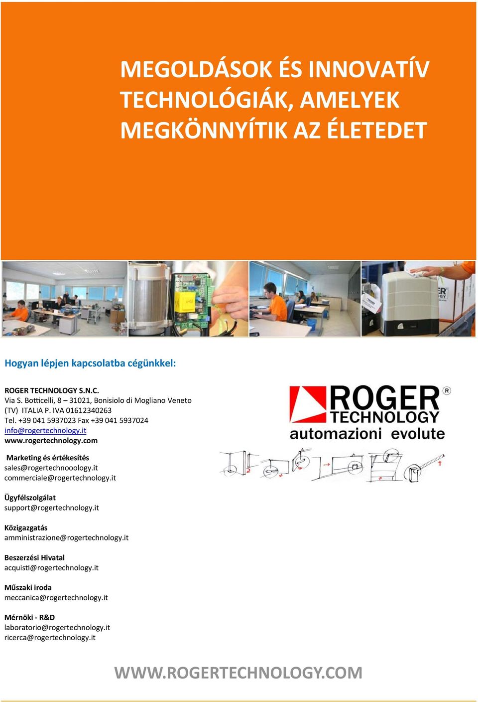 rogertechnology.com Marketing és értékesítés sales@rogertechnooology.it commerciale@rogertechnology.it Ügyfélszolgálat support@rogertechnology.