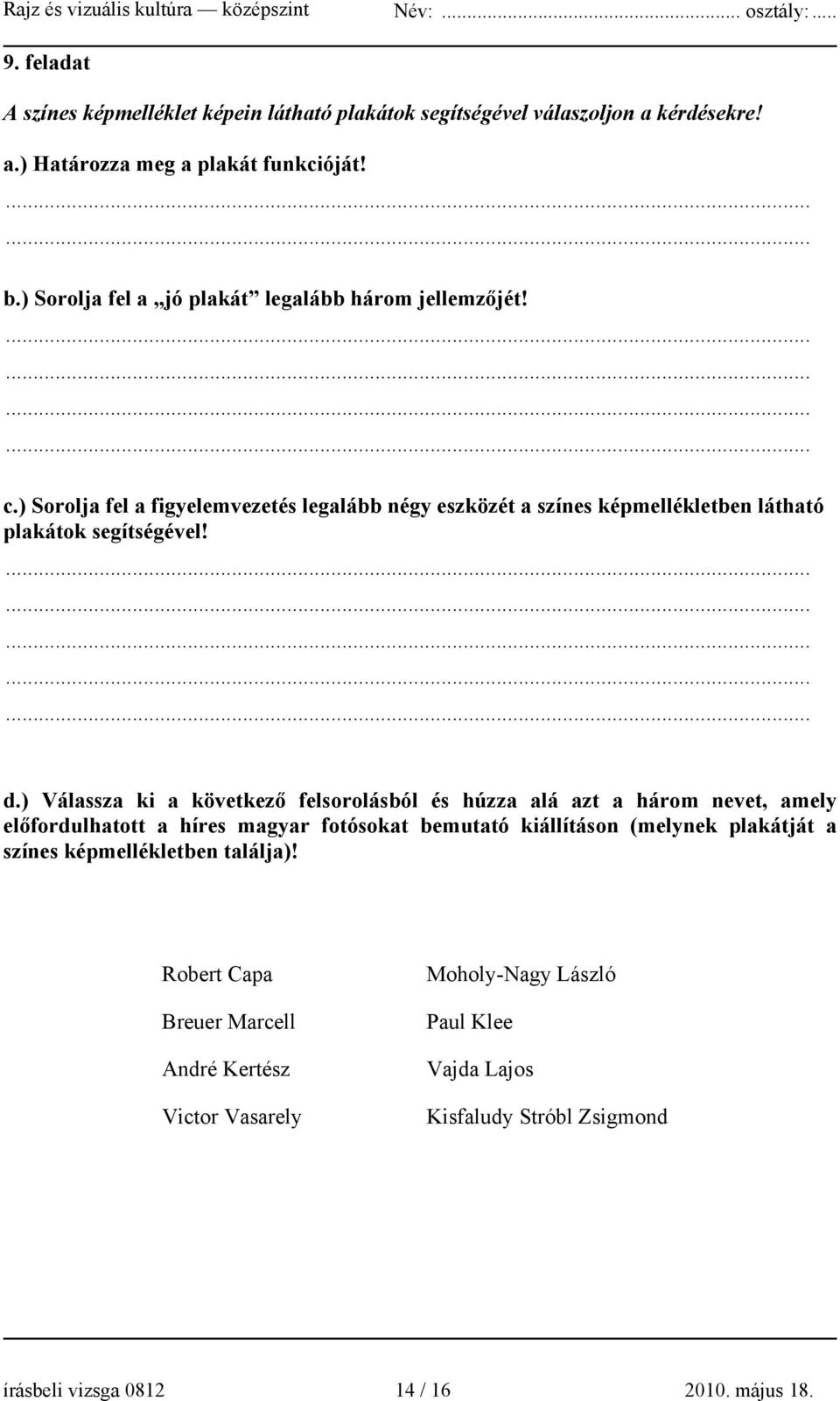 d.) Válassza ki a következő felsorolásból és húzza alá azt a három nevet, amely előfordulhatott a híres magyar fotósokat bemutató kiállításon (melynek plakátját a