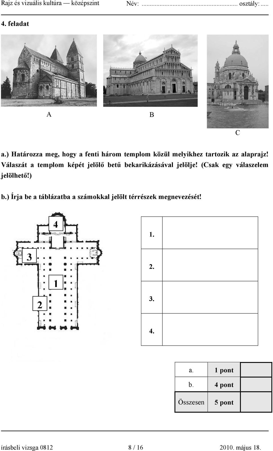 Válaszát a templom képét jelölő betű bekarikázásával jelölje!