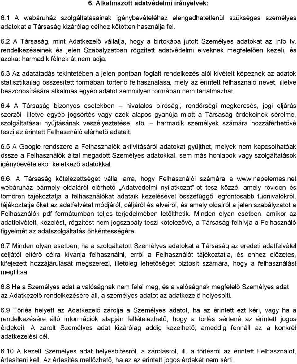 3 Az adatátadás tekintetében a jelen pontban foglalt rendelkezés alól kivételt képeznek az adatok statisztikailag összesített formában történő felhasználása, mely az érintett felhasználó nevét,