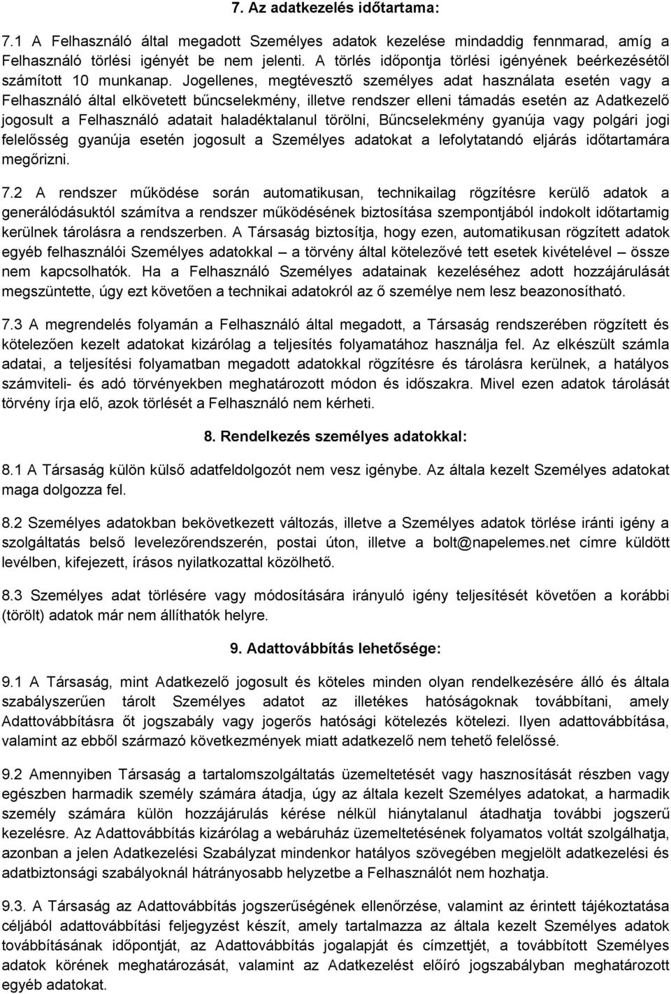 Jogellenes, megtévesztő személyes adat használata esetén vagy a Felhasználó által elkövetett bűncselekmény, illetve rendszer elleni támadás esetén az Adatkezelő jogosult a Felhasználó adatait