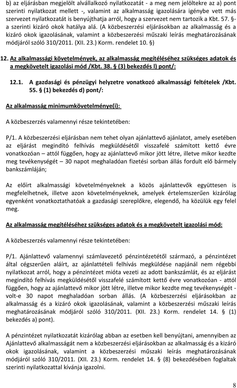 (A közbeszerzési eljárásokban az alkalmasság és a kizáró okok igazolásának, valamint a közbeszerzési műszaki leírás meghatározásának módjáról szóló 310/2011. (XII. 23.) Korm. rendelet 10. ) 12.