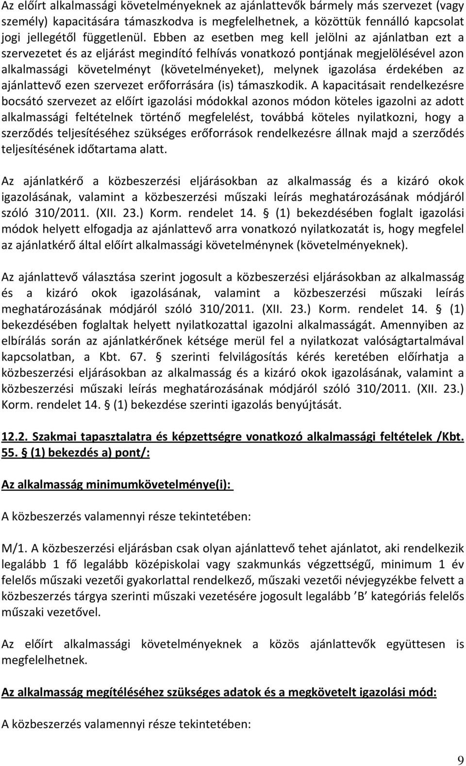 igazolása érdekében az ajánlattevő ezen szervezet erőforrására (is) támaszkodik.