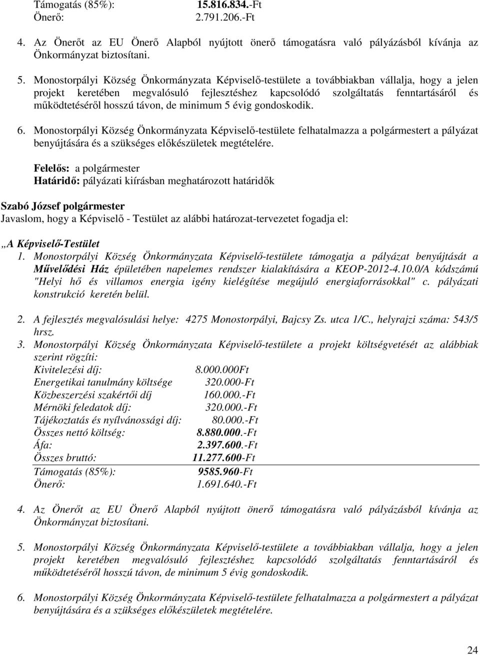 Képviselő-testülete támogatja a pályázat benyújtását a Művelődési Ház épületében napelemes rendszer kialakítására a KEOP-2012-4.10.