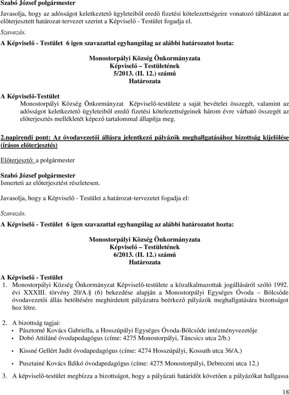 ) számú Monostorpályi Község Önkormányzat Képviselő-testülete a saját bevételei összegét, valamint az adósságot keletkeztető ügyleteiből eredő fizetési kötelezettségeinek három évre várható összegét