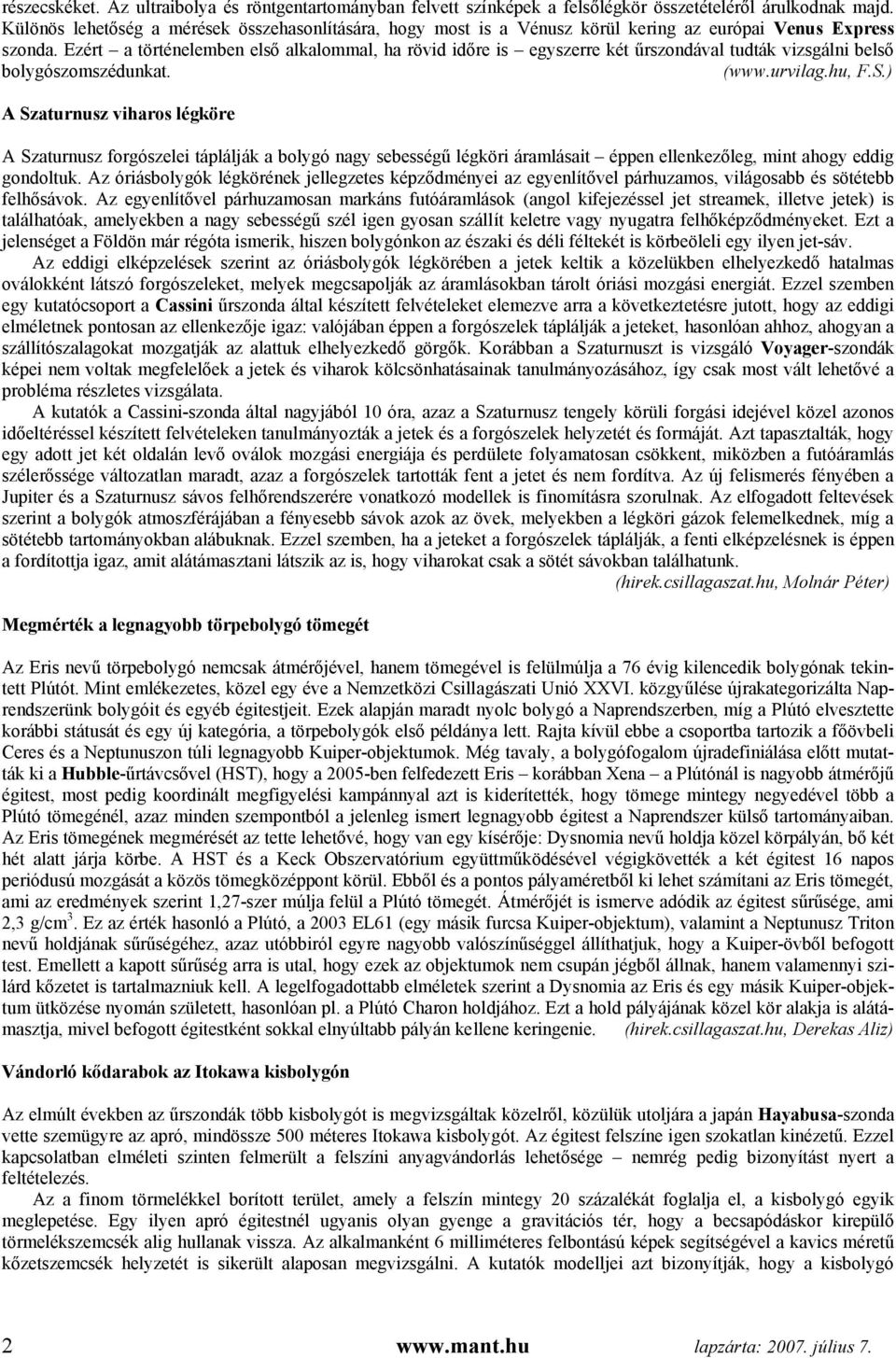 Ezért a történelemben első alkalommal, ha rövid időre is egyszerre két űrszondával tudták vizsgálni belső bolygószomszédunkat. (www.urvilag.hu, F.S.