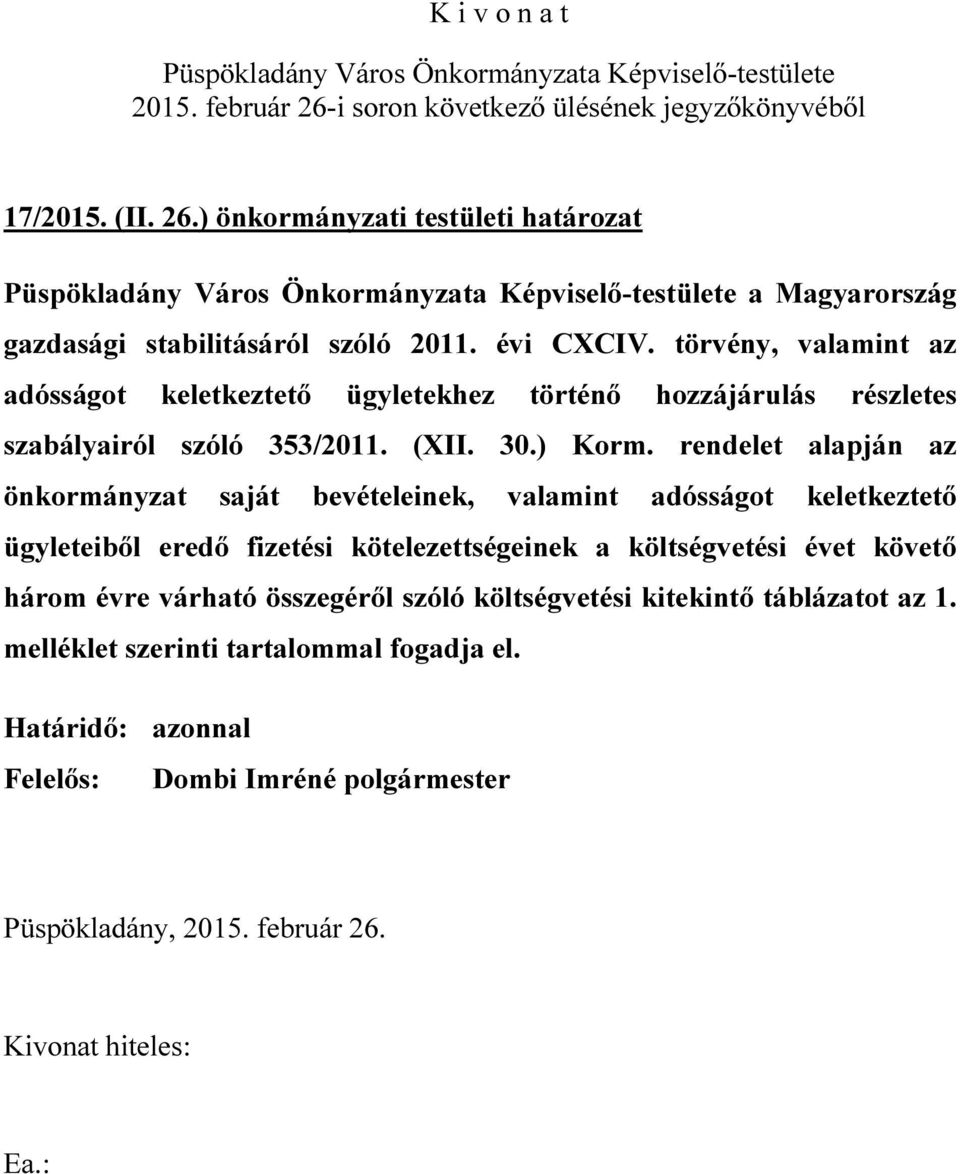 rendelet alapján az önkormányzat saját bevételeinek, valamint adósságot keletkeztető ügyleteiből eredő fizetési kötelezettségeinek a költségvetési évet követő