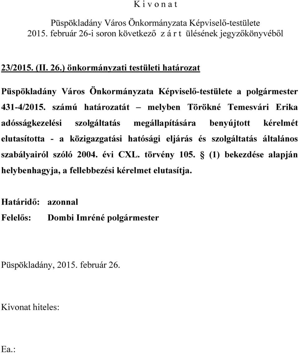 - a közigazgatási hatósági eljárás és szolgáltatás általános szabályairól szóló 2004. évi CXL. törvény 105.