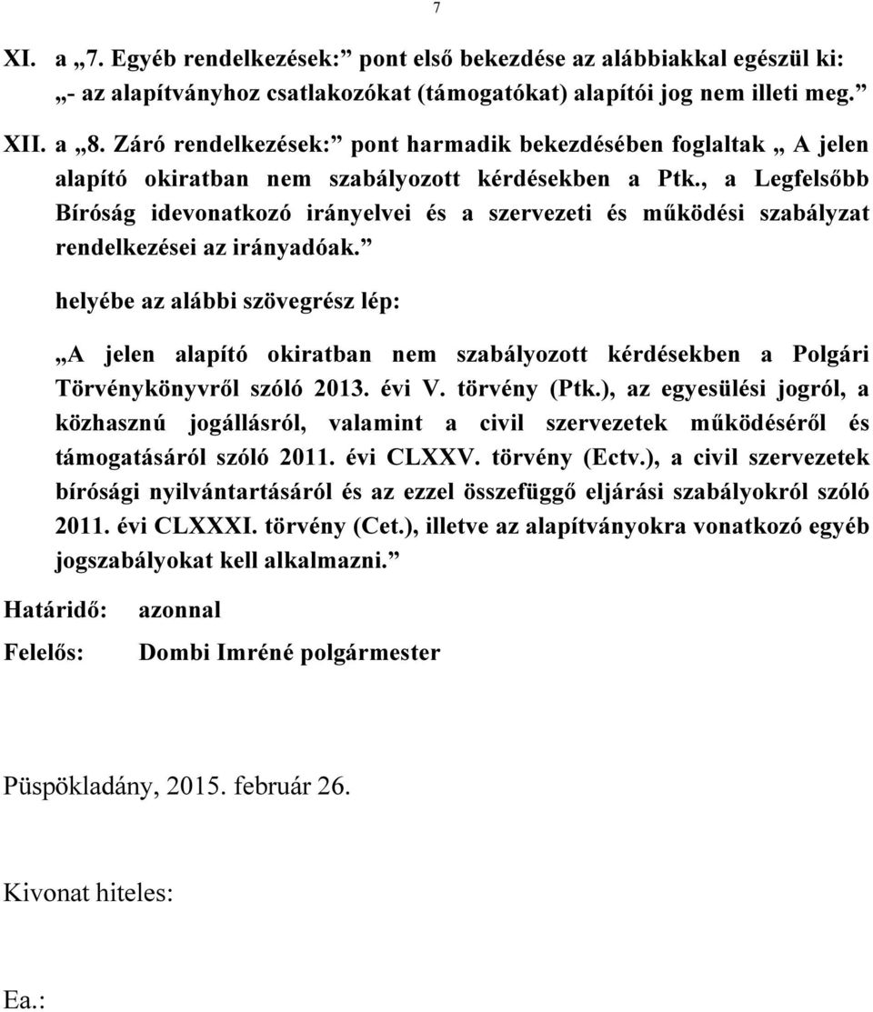 , a Legfelsőbb Bíróság idevonatkozó irányelvei és a szervezeti és működési szabályzat rendelkezései az irányadóak.