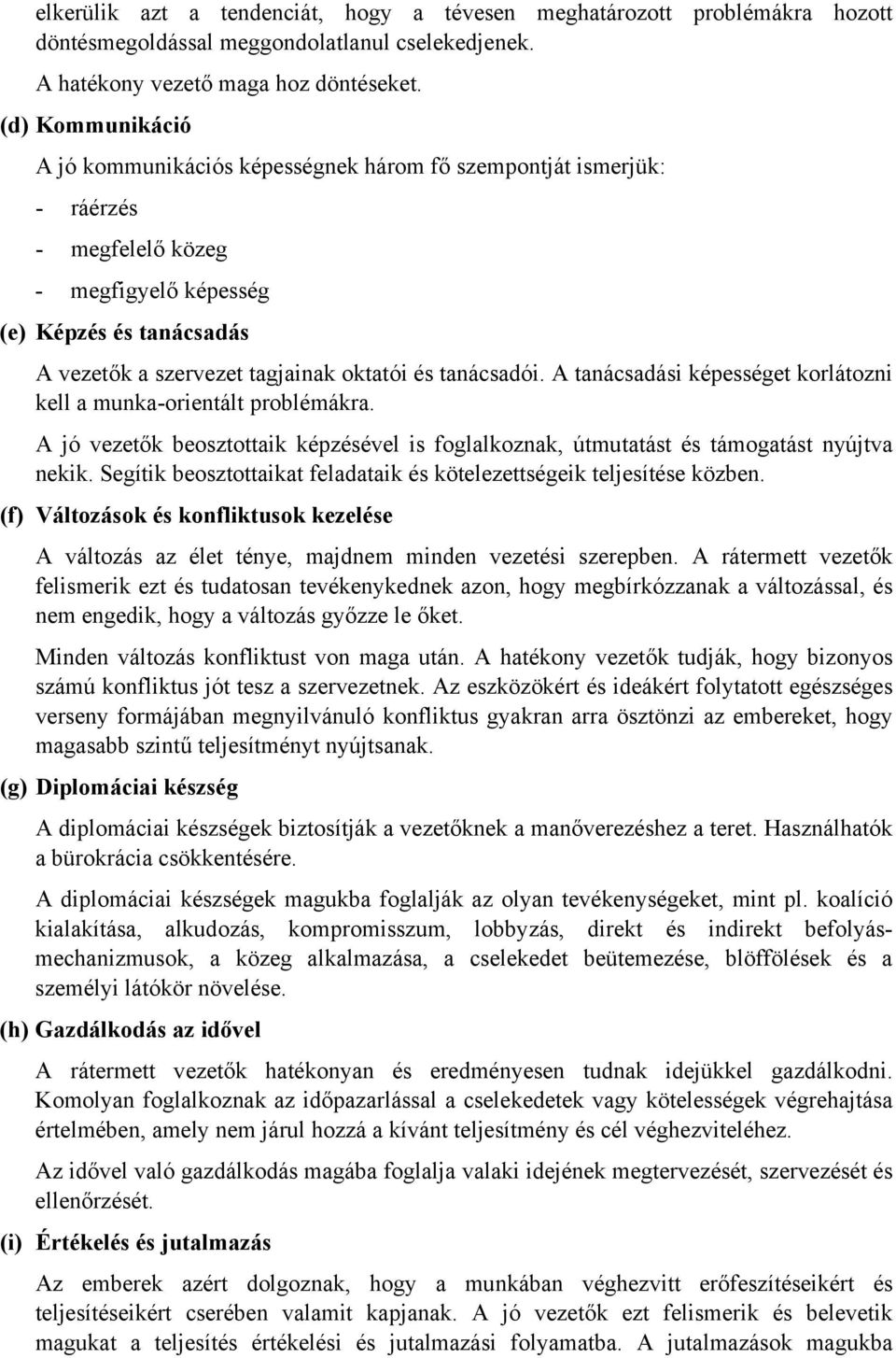 tanácsadói. A tanácsadási képességet korlátozni kell a munka-orientált problémákra. A jó vezetők beosztottaik képzésével is foglalkoznak, útmutatást és támogatást nyújtva nekik.