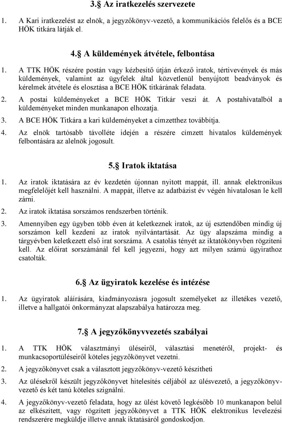 titkárának feladata. 2. A postai küldeményeket a BCE HÖK Titkár veszi át. A postahivatalból a küldeményeket minden munkanapon elhozatja. 3.