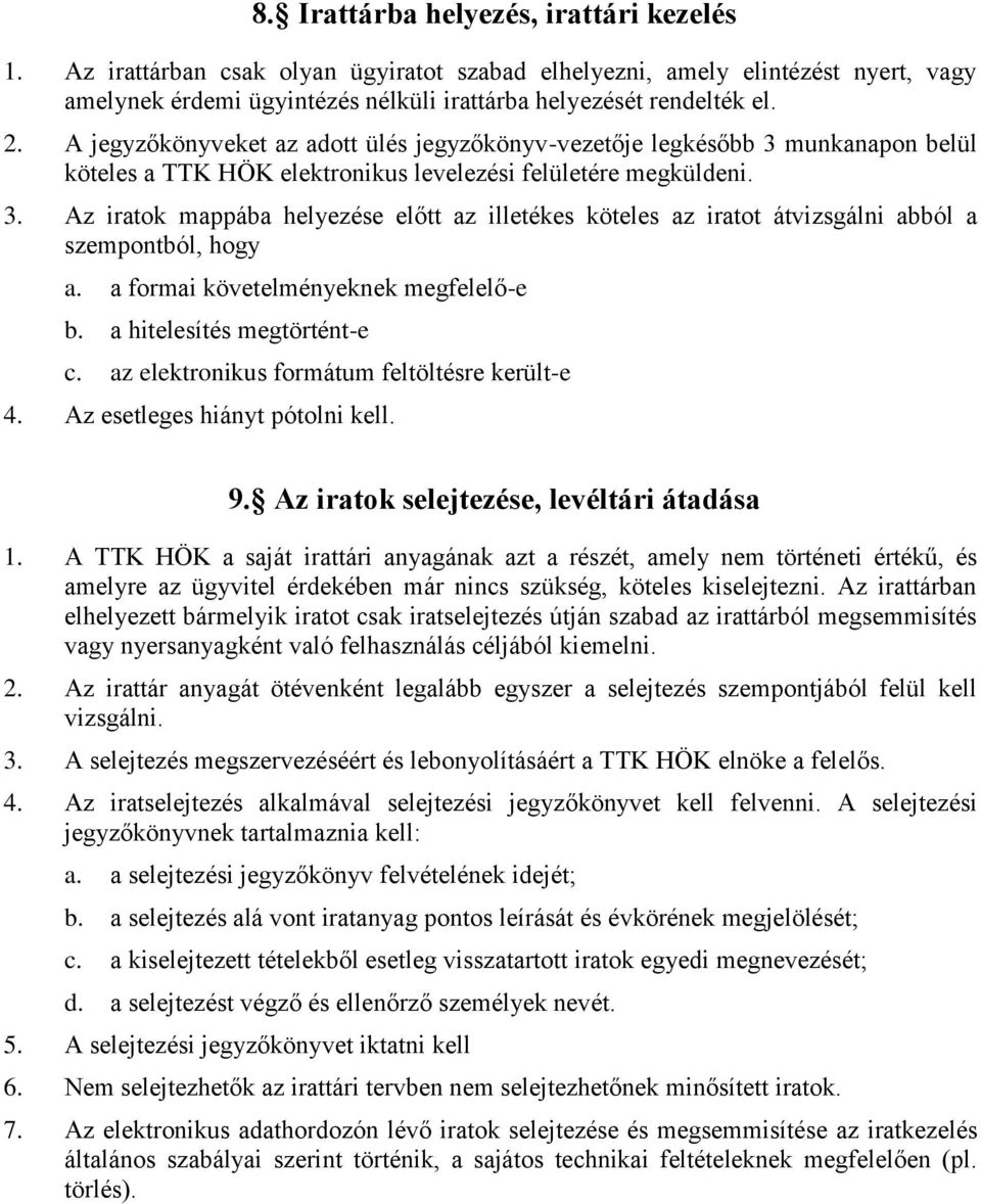 a formai követelményeknek megfelelő-e b. a hitelesítés megtörtént-e c. az elektronikus formátum feltöltésre került-e 4. Az esetleges hiányt pótolni kell. 9. Az iratok selejtezése, levéltári átadása 1.