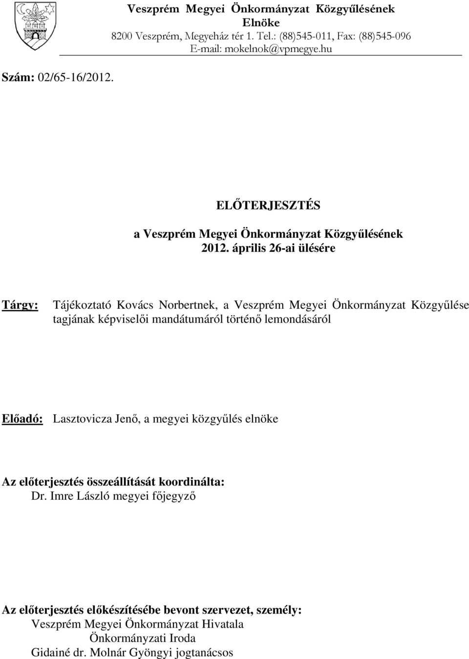 április 26-ai ülésére Tárgy: Tájékoztató Kovács Norbertnek, a Veszprém Megyei Önkormányzat Közgyűlése tagjának képviselői mandátumáról történő lemondásáról Előadó: