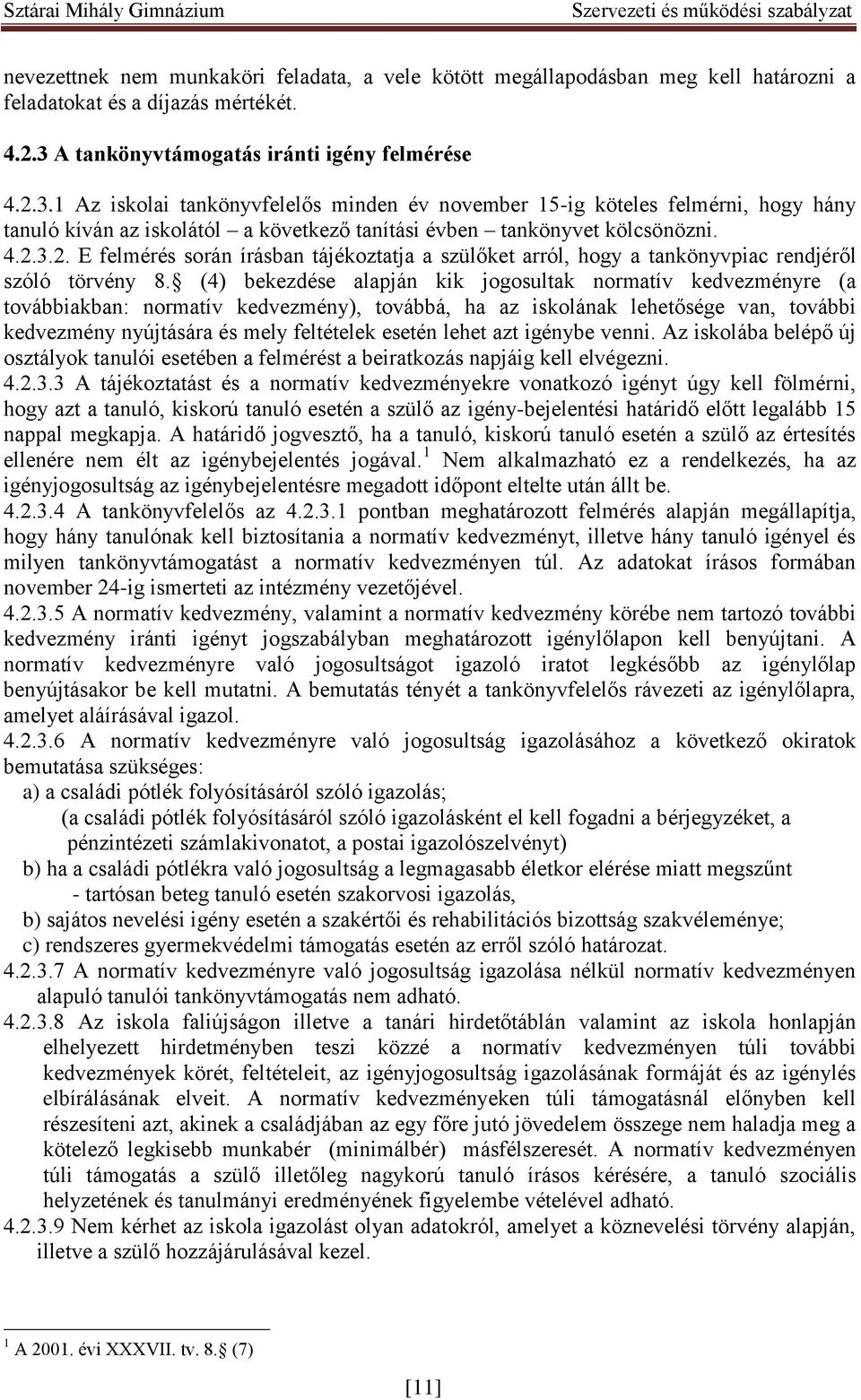 1 Az iskolai tankönyvfelelős minden év november 15-ig köteles felmérni, hogy hány tanuló kíván az iskolától a következő tanítási évben tankönyvet kölcsönözni. 4.2.