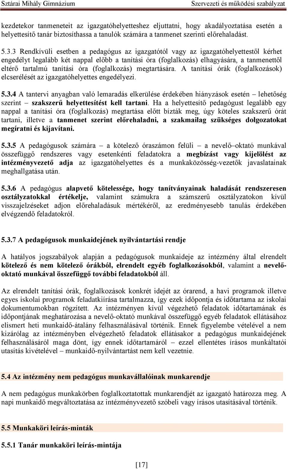 tanítási óra (foglalkozás) megtartására. A tanítási órák (foglalkozások) elcserélését az igazgatóhelyettes engedélyezi. 5.3.