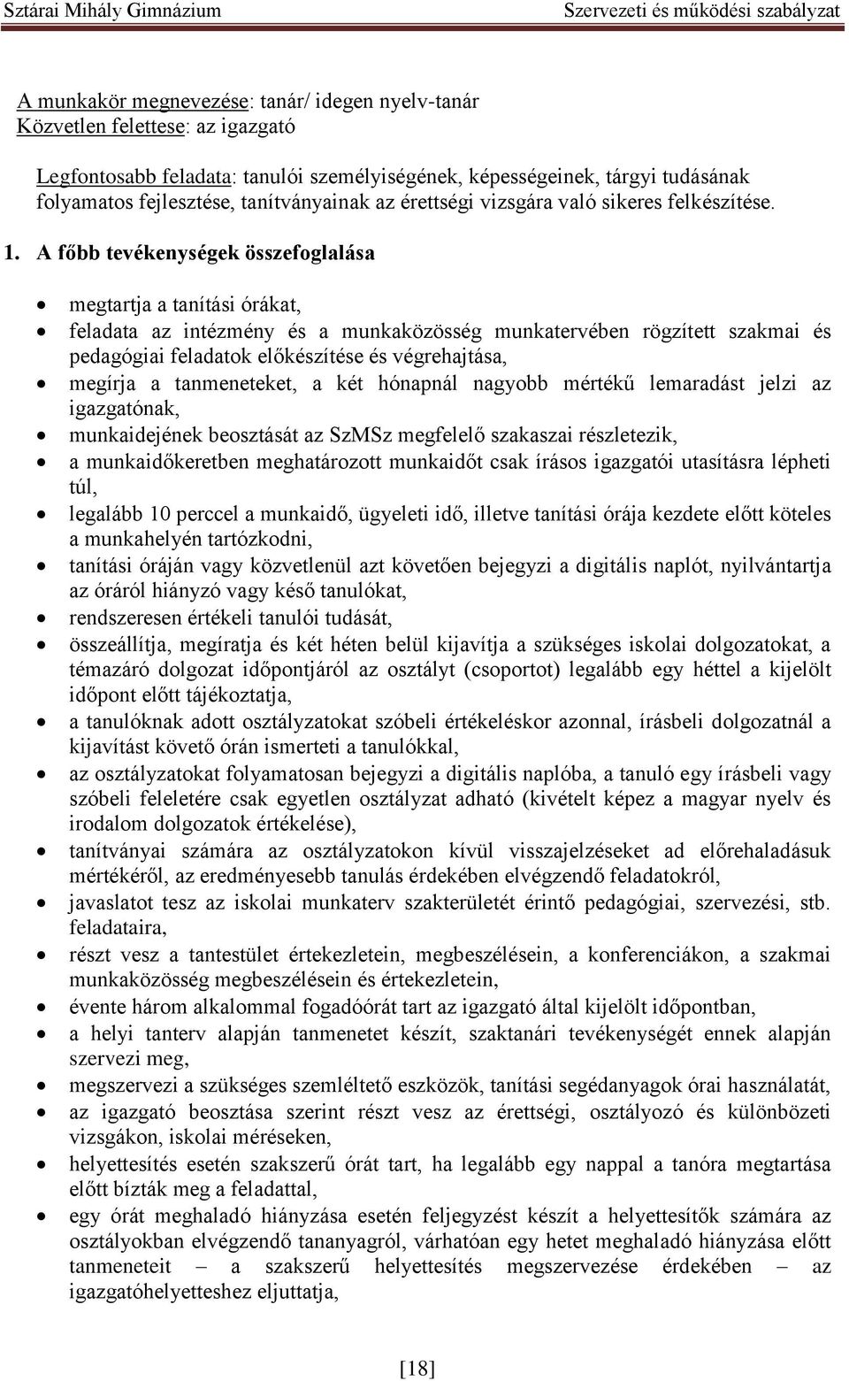 A főbb tevékenységek összefoglalása megtartja a tanítási órákat, feladata az intézmény és a munkaközösség munkatervében rögzített szakmai és pedagógiai feladatok előkészítése és végrehajtása, megírja