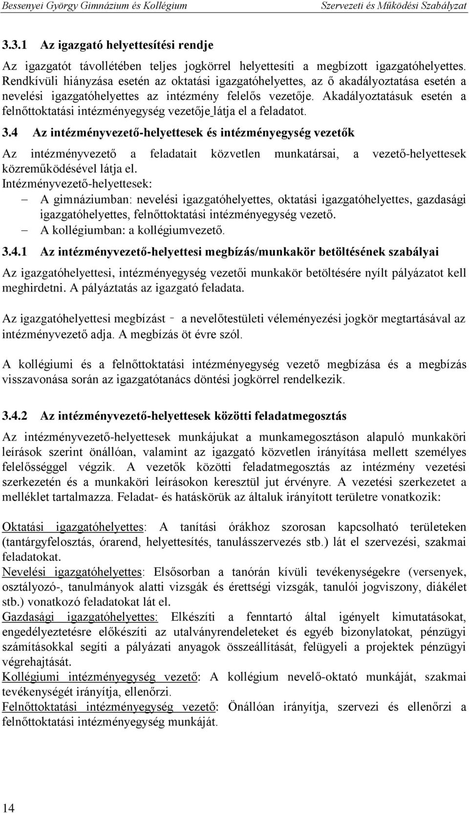 Akadályoztatásuk esetén a felnőttoktatási intézményegység vezetője látja el a feladatot. 3.