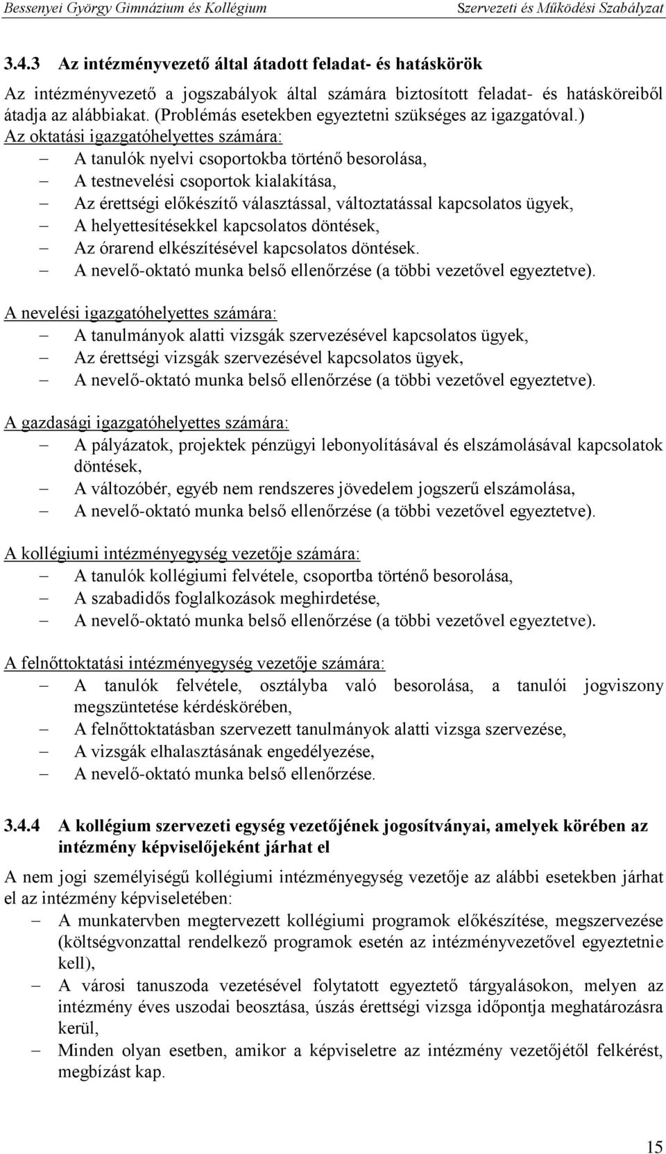 ) Az oktatási igazgatóhelyettes számára: A tanulók nyelvi csoportokba történő besorolása, A testnevelési csoportok kialakítása, Az érettségi előkészítő választással, változtatással kapcsolatos ügyek,