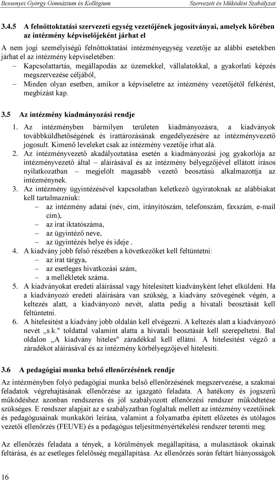 intézmény vezetőjétől felkérést, megbízást kap. 3.5 Az intézmény kiadmányozási rendje 1.