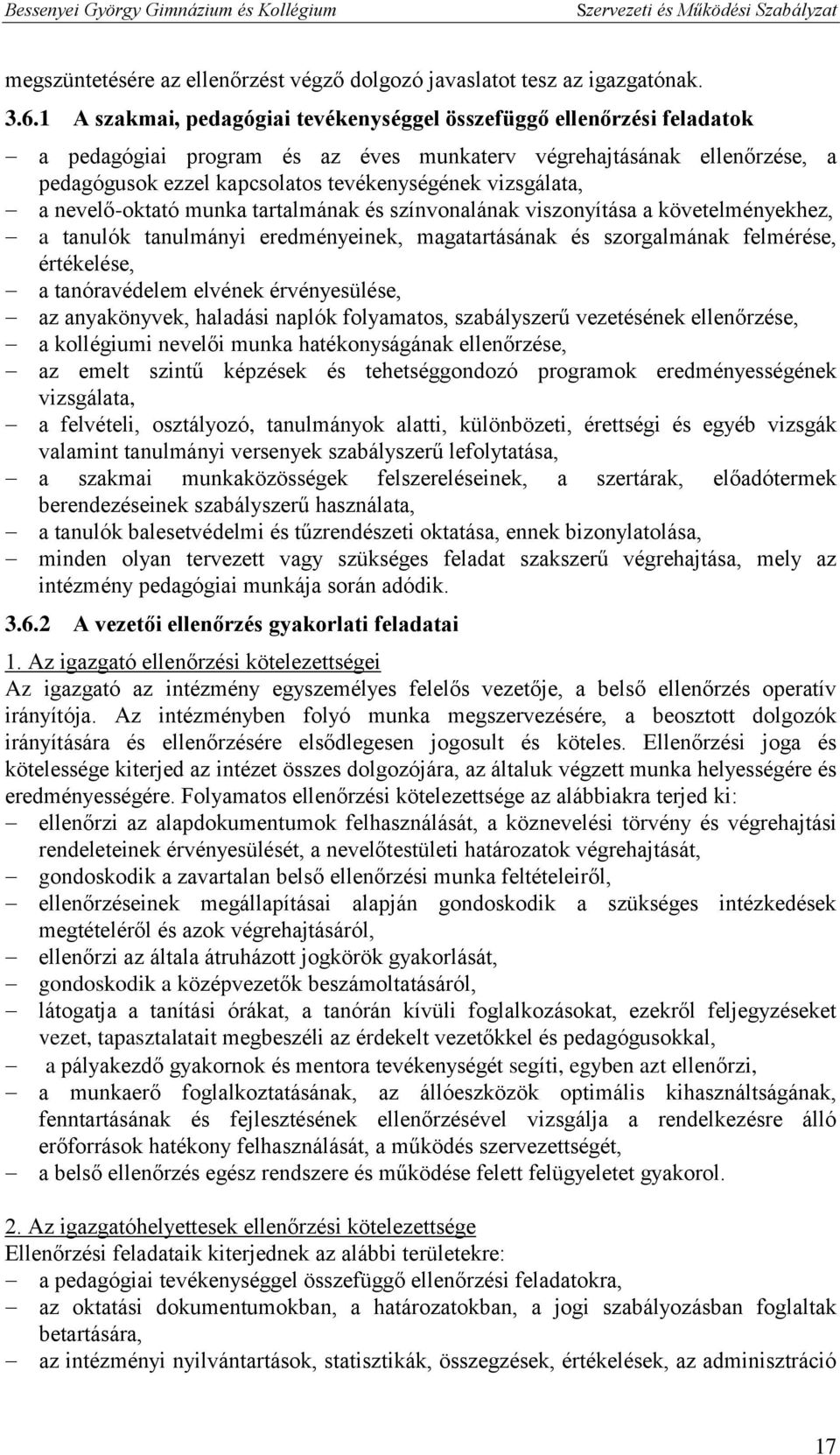 vizsgálata, a nevelő-oktató munka tartalmának és színvonalának viszonyítása a követelményekhez, a tanulók tanulmányi eredményeinek, magatartásának és szorgalmának felmérése, értékelése, a