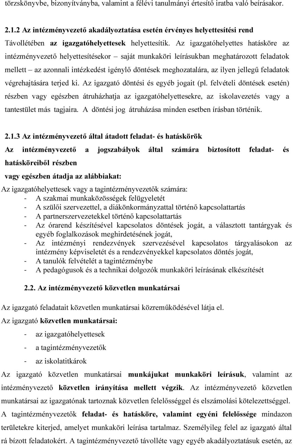 Az igazgatóhelyettes hatásköre az intézményvezető helyettesítésekor saját munkaköri leírásukban meghatározott feladatok mellett az azonnali intézkedést igénylő döntések meghozatalára, az ilyen