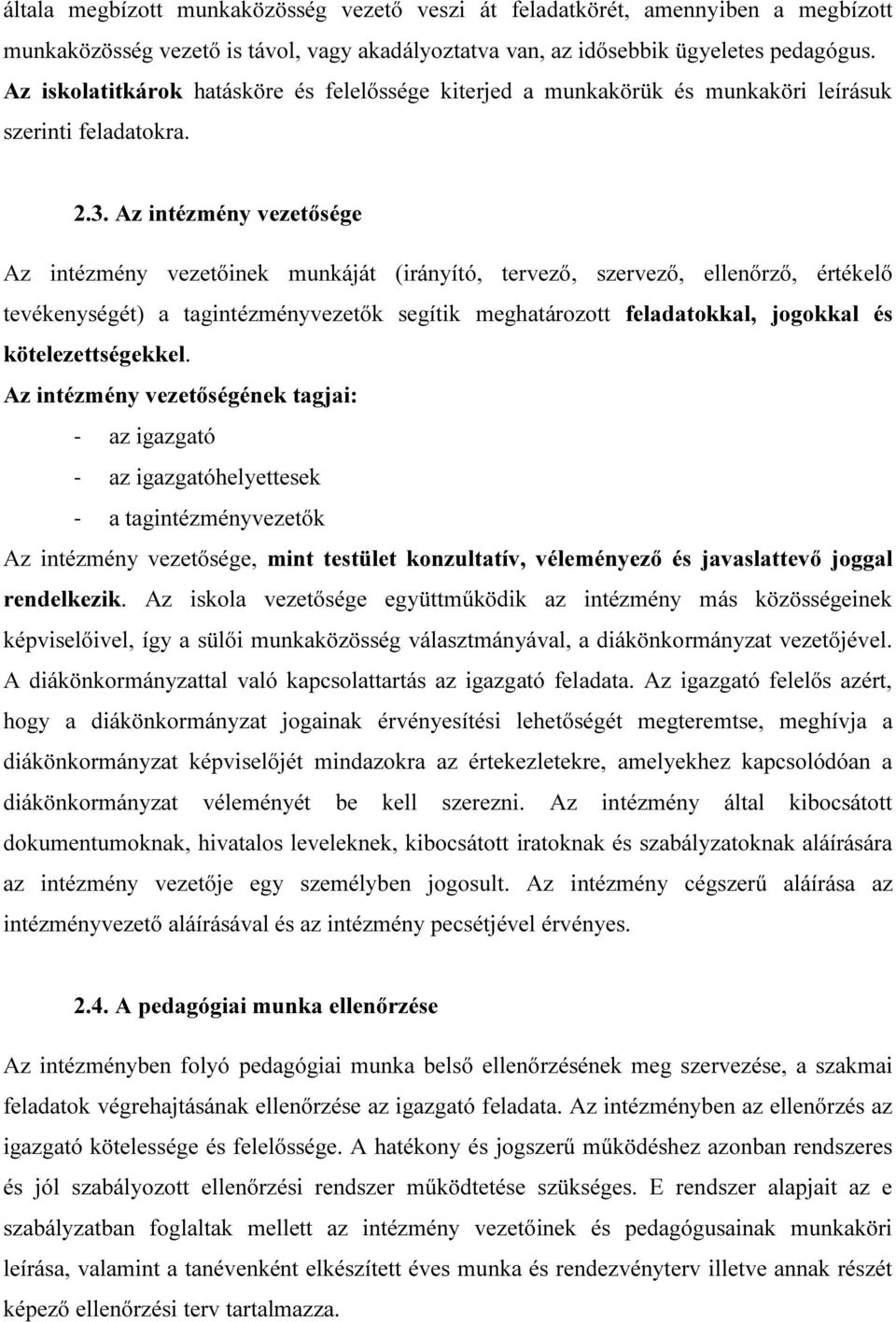 Az intézmény vezetősége Az intézmény vezetőinek munkáját (irányító, tervező, szervező, ellenőrző, értékelő tevékenységét) a tagintézményvezetők segítik meghatározott feladatokkal, jogokkal és