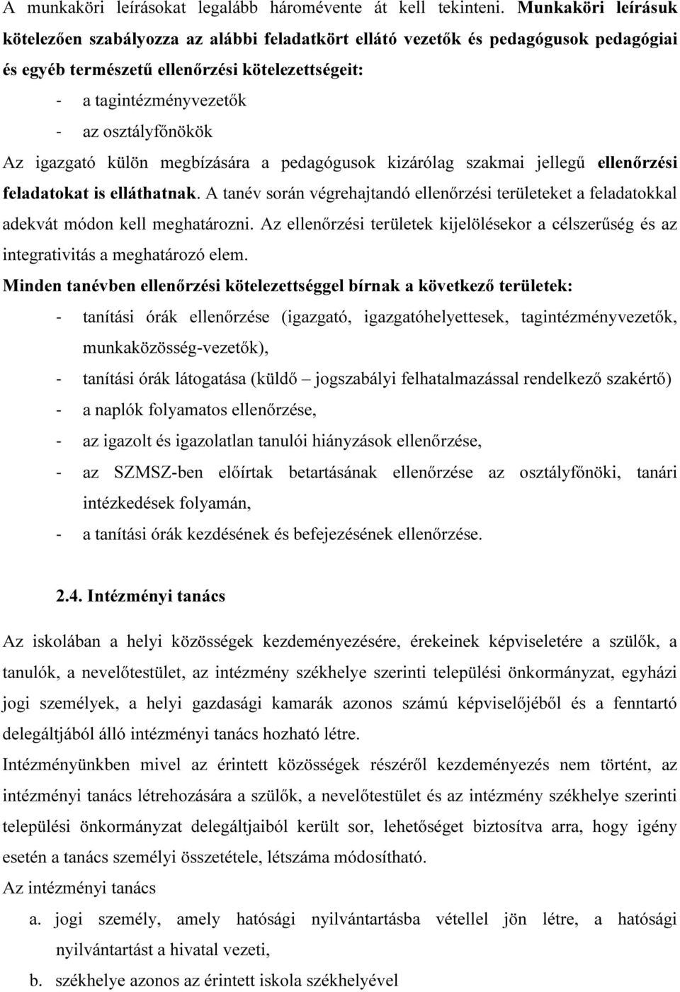 Az igazgató külön megbízására a pedagógusok kizárólag szakmai jellegű ellenőrzési feladatokat is elláthatnak.